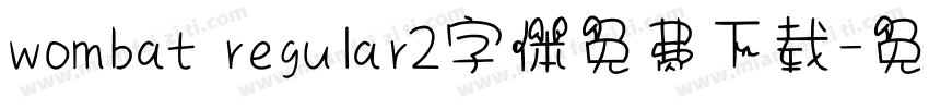 wombat regular2字体免费下载字体转换